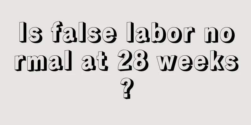 Is false labor normal at 28 weeks?