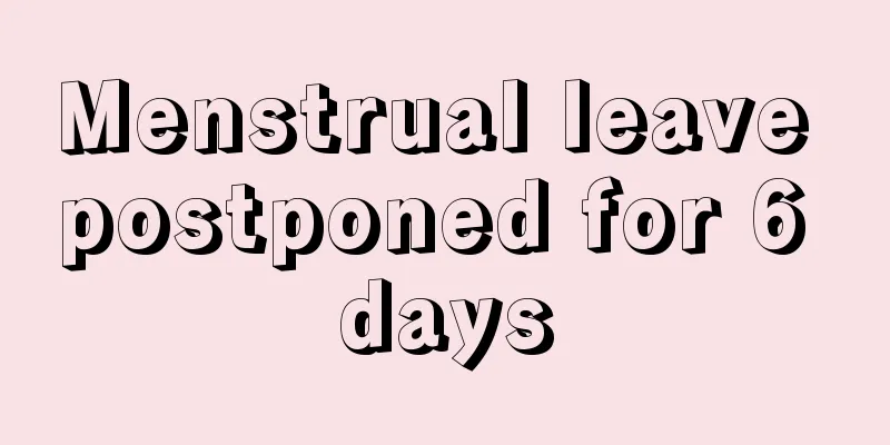 Menstrual leave postponed for 6 days