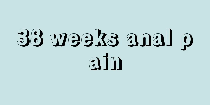 38 weeks anal pain