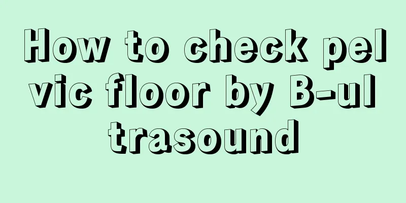 How to check pelvic floor by B-ultrasound