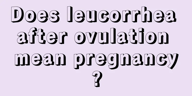 Does leucorrhea after ovulation mean pregnancy?