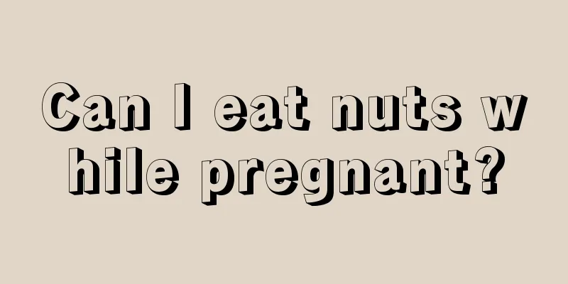 Can I eat nuts while pregnant?