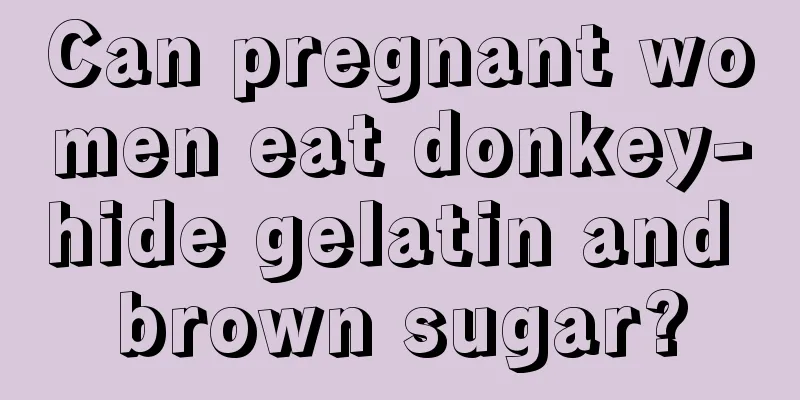 Can pregnant women eat donkey-hide gelatin and brown sugar?