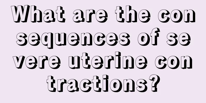 What are the consequences of severe uterine contractions?