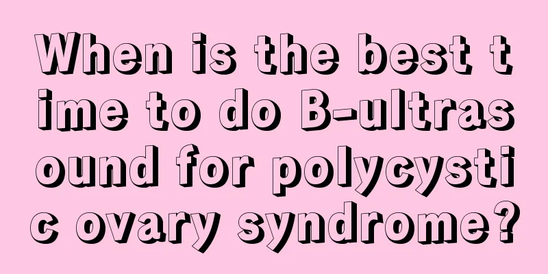 When is the best time to do B-ultrasound for polycystic ovary syndrome?