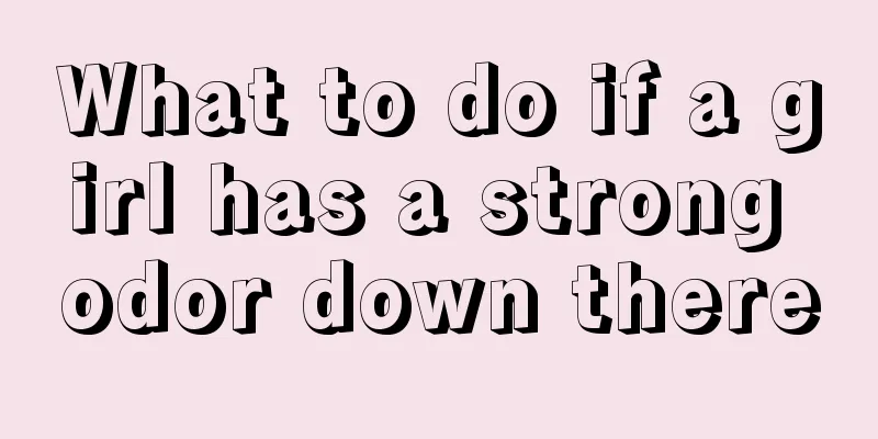 What to do if a girl has a strong odor down there