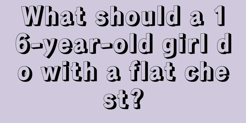 What should a 16-year-old girl do with a flat chest?