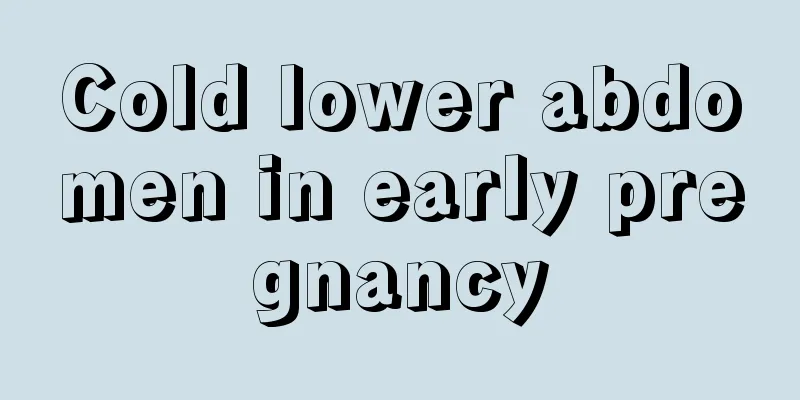 Cold lower abdomen in early pregnancy