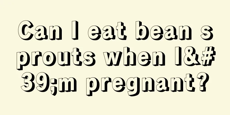 Can I eat bean sprouts when I'm pregnant?