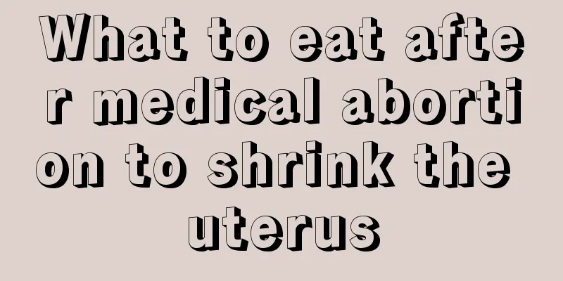 What to eat after medical abortion to shrink the uterus