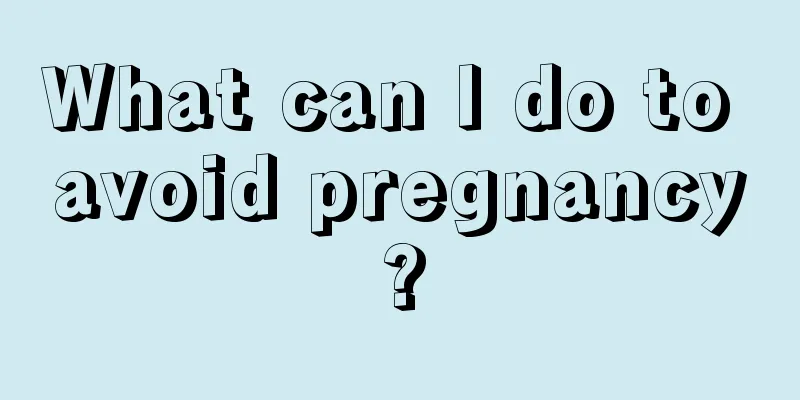 What can I do to avoid pregnancy?