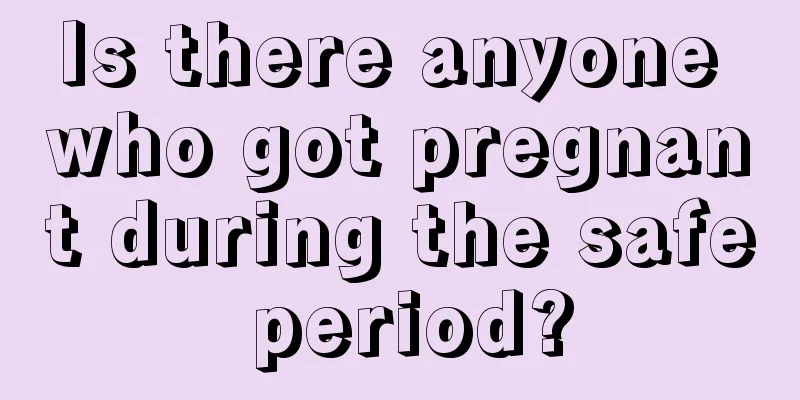 Is there anyone who got pregnant during the safe period?