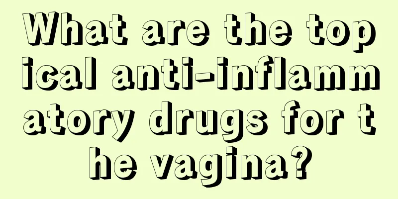 What are the topical anti-inflammatory drugs for the vagina?