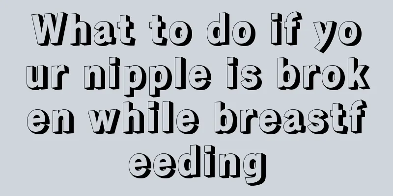 What to do if your nipple is broken while breastfeeding