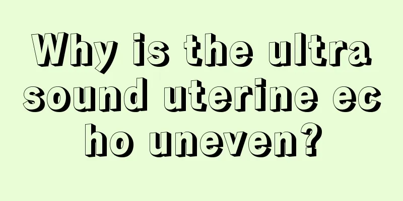 Why is the ultrasound uterine echo uneven?