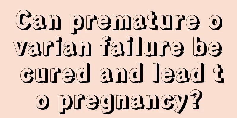 Can premature ovarian failure be cured and lead to pregnancy?