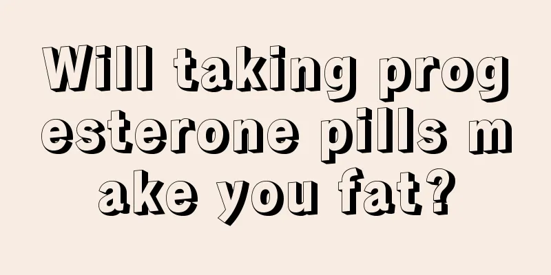 Will taking progesterone pills make you fat?