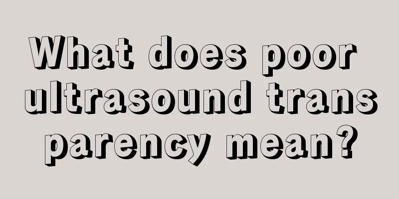 What does poor ultrasound transparency mean?