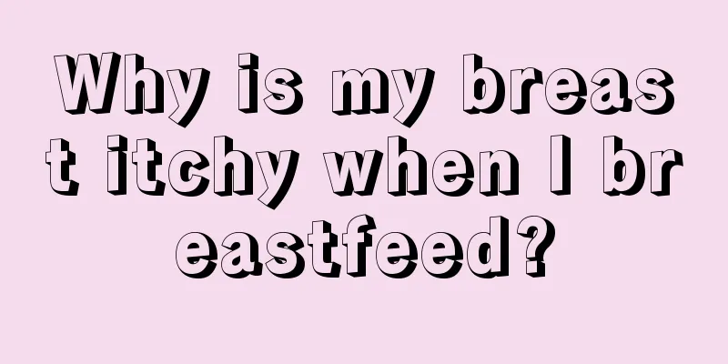 Why is my breast itchy when I breastfeed?