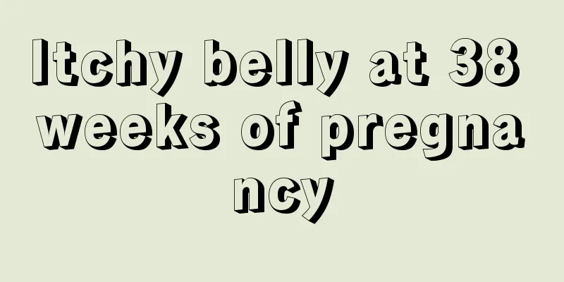 Itchy belly at 38 weeks of pregnancy