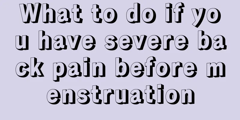 What to do if you have severe back pain before menstruation