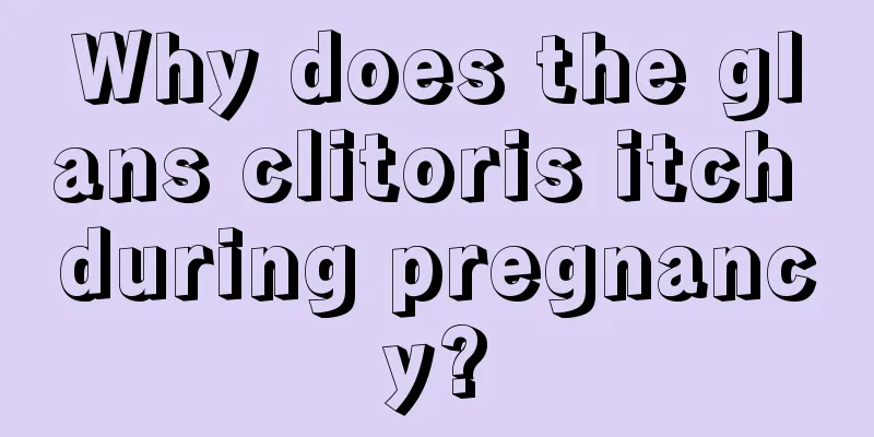 Why does the glans clitoris itch during pregnancy?