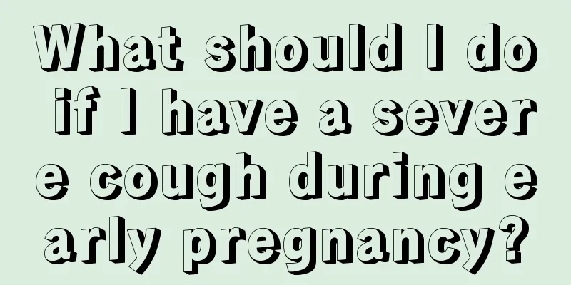 What should I do if I have a severe cough during early pregnancy?