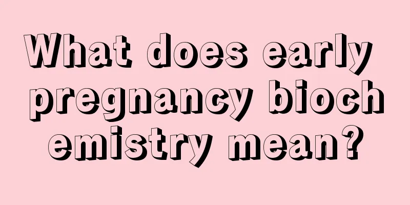 What does early pregnancy biochemistry mean?