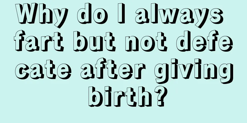 Why do I always fart but not defecate after giving birth?