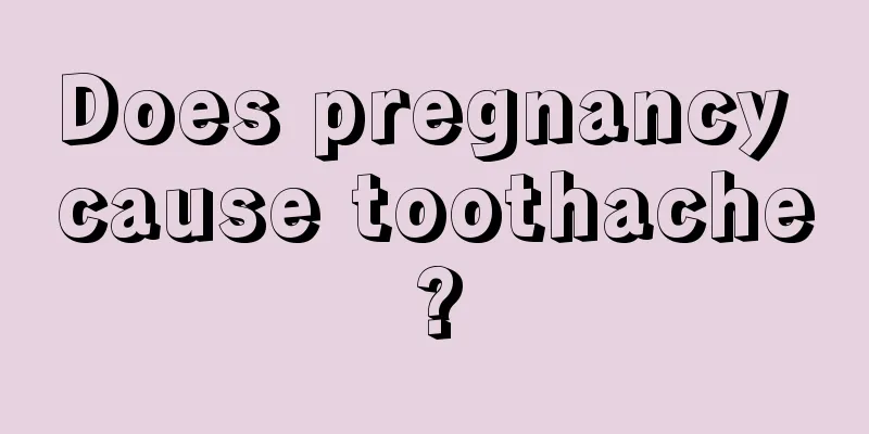 Does pregnancy cause toothache?