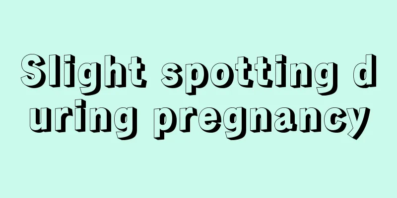 Slight spotting during pregnancy