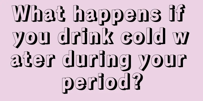 What happens if you drink cold water during your period?