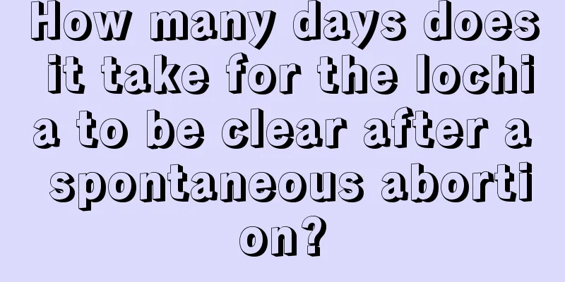 How many days does it take for the lochia to be clear after a spontaneous abortion?