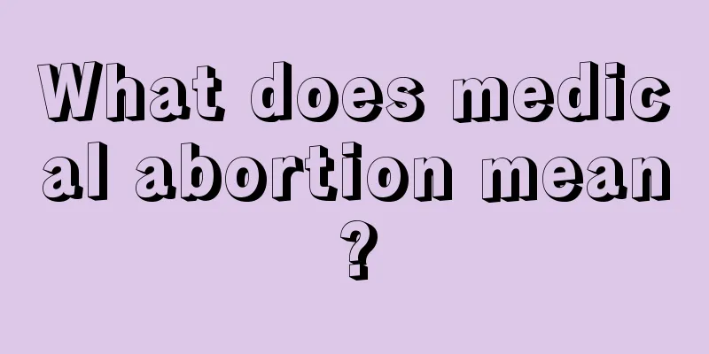 What does medical abortion mean?