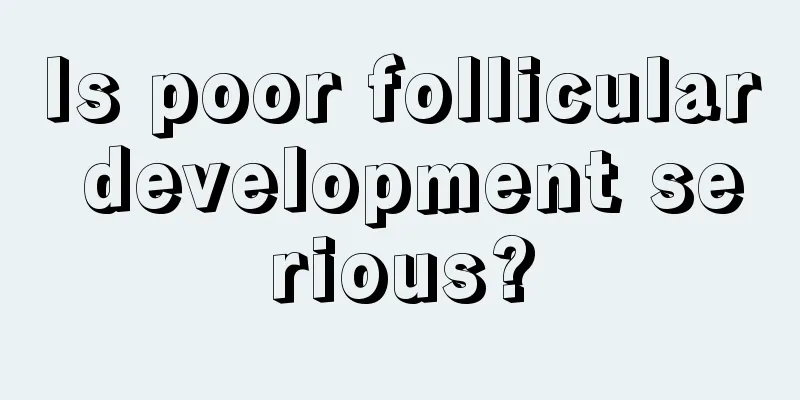 Is poor follicular development serious?