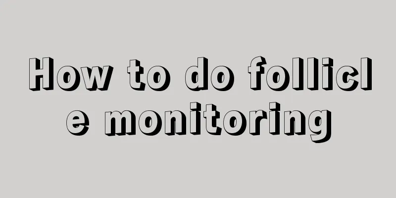 How to do follicle monitoring