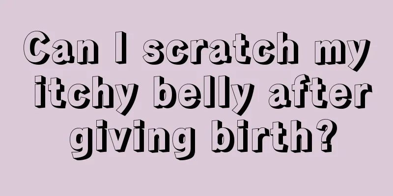 Can I scratch my itchy belly after giving birth?