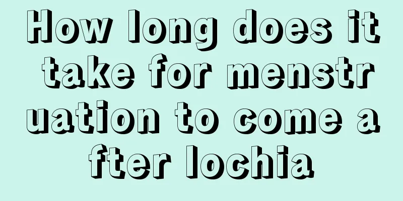 How long does it take for menstruation to come after lochia