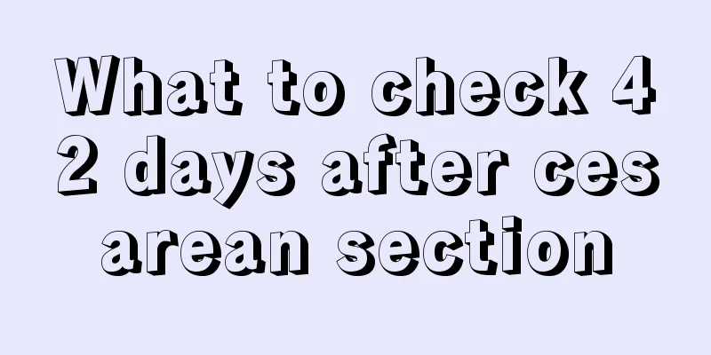 What to check 42 days after cesarean section