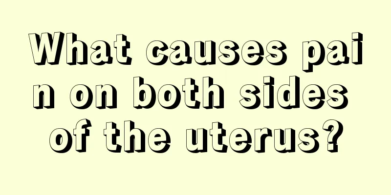 What causes pain on both sides of the uterus?