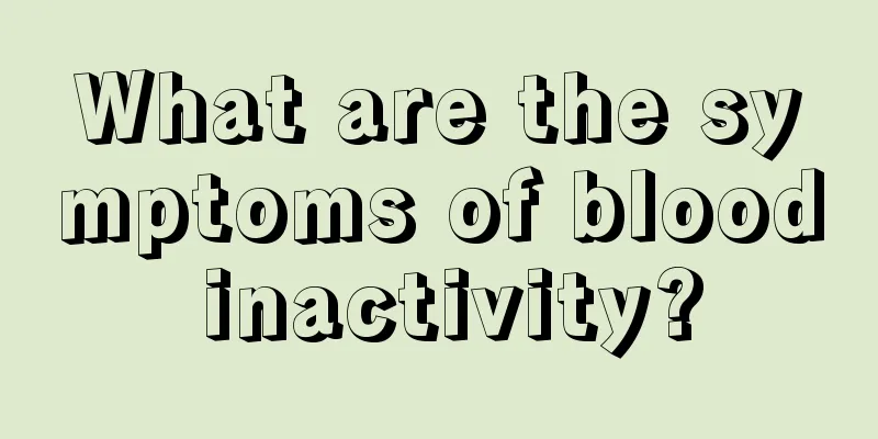 What are the symptoms of blood inactivity?