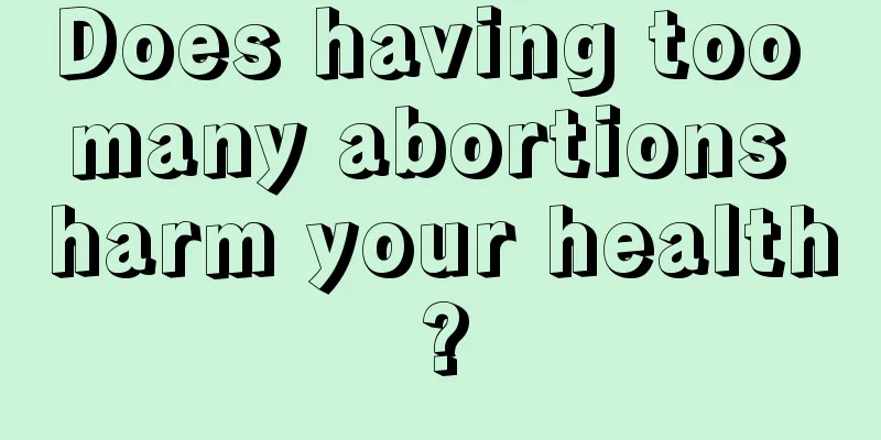 Does having too many abortions harm your health?