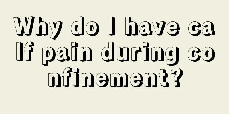 Why do I have calf pain during confinement?