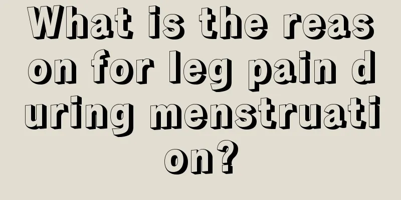 What is the reason for leg pain during menstruation?