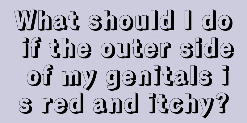 What should I do if the outer side of my genitals is red and itchy?