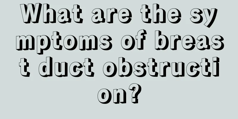 What are the symptoms of breast duct obstruction?