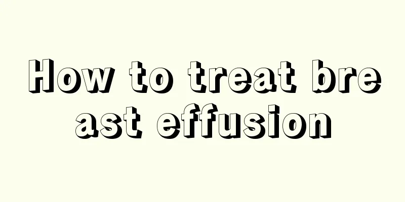 How to treat breast effusion