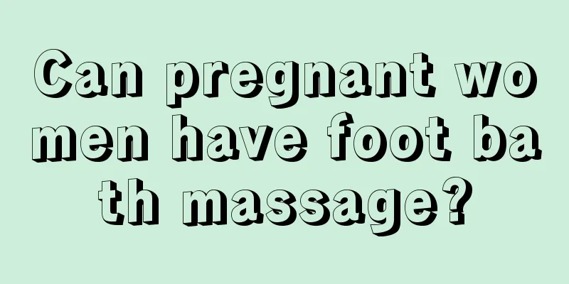 Can pregnant women have foot bath massage?