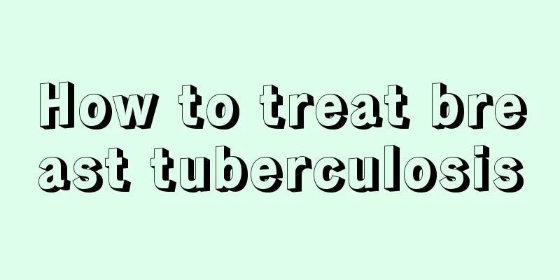 How to treat breast tuberculosis