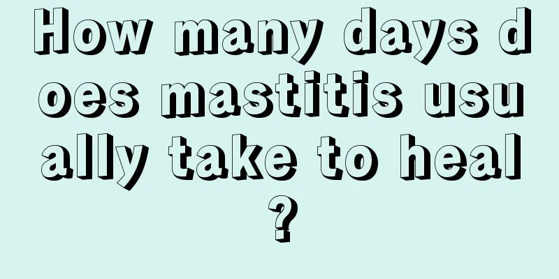 How many days does mastitis usually take to heal?